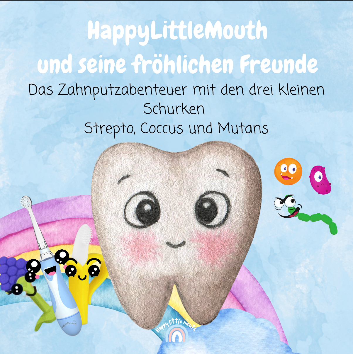 PDF HappyLittleMouth und seine fröhlichen Freunde - Das Zahnputzabenteuer mit Strepto, Coccus und Mutans - (PDF Version German)